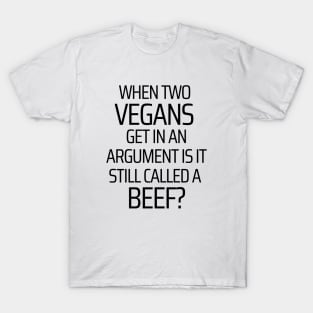 When Two Vegans Get In An Argument T-Shirt